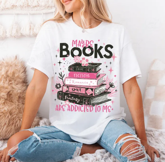 Maybe Books Are Addicted To Me T-Shirt