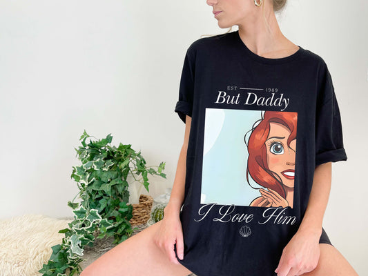 But Daddy I Love Him Ariel T-Shirt