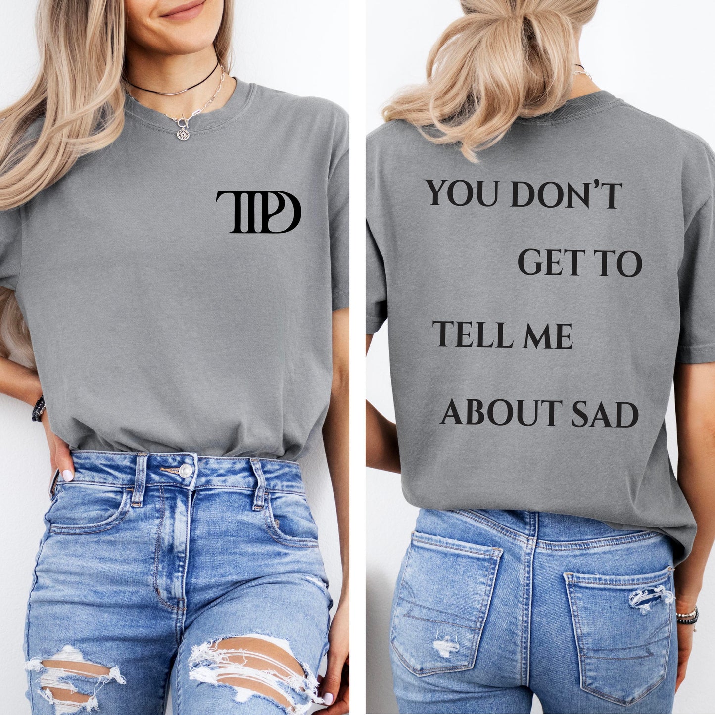 "Grey Tortured Poets Lyric Tee - You Don’t Get to Tell Me About Sad Quote Back Print"