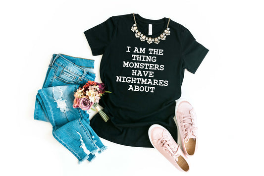 I Am The Thing Monsters Have Nightmares About Buffy the Vampire Slayer T- Shirt