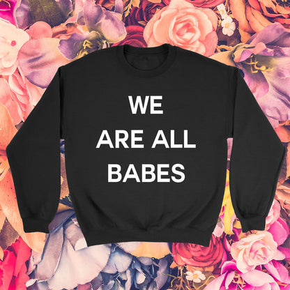 We Are All Babes Crewneck Sweatshirt